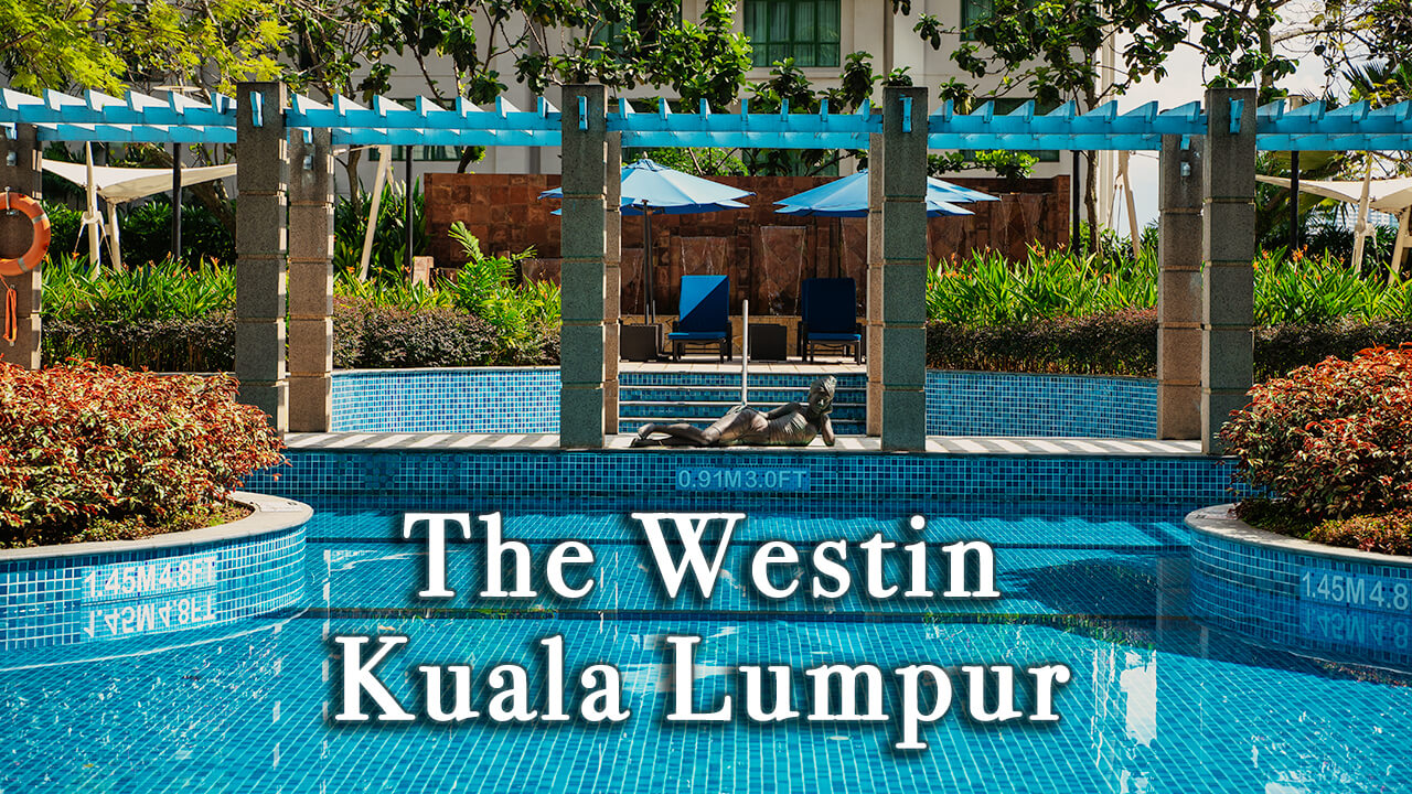 【Review】The Westin Kuala Lumpur Malaysia