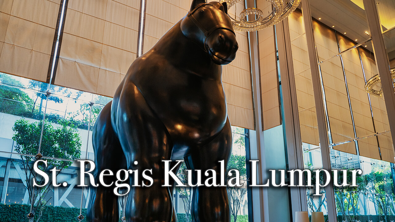 【Review】The St. Regis Kuala Lumpur Malaysia
