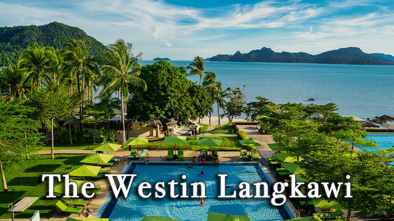 【Review】The Westin Langkawi Resort & Spa Malaysia