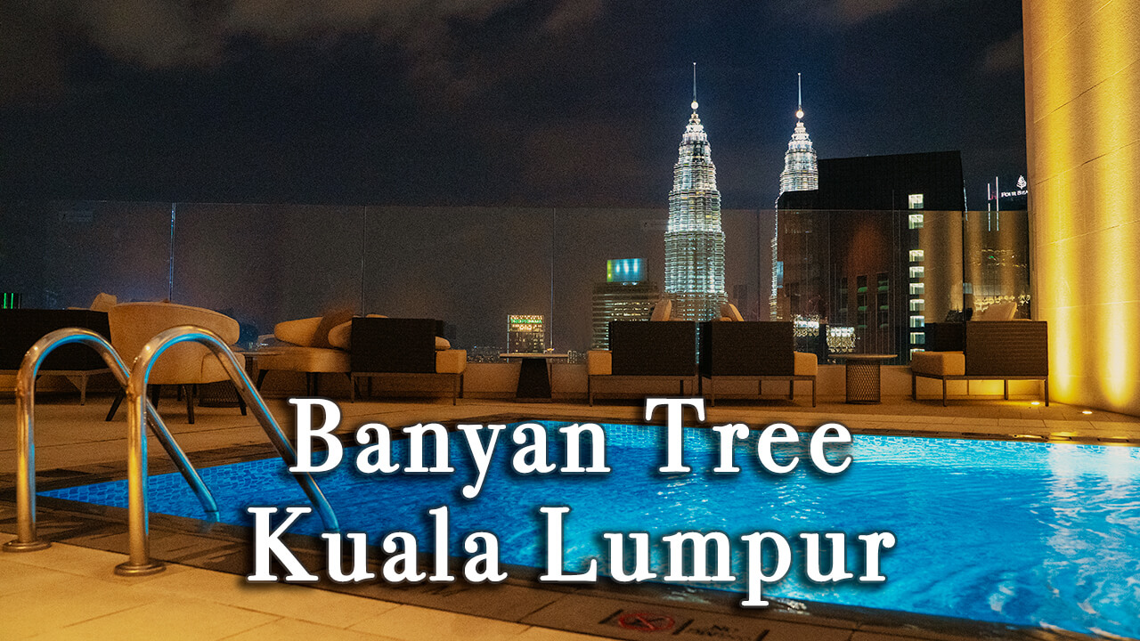 【Review】Banyan Tree Kuala Lumpur Malaysia