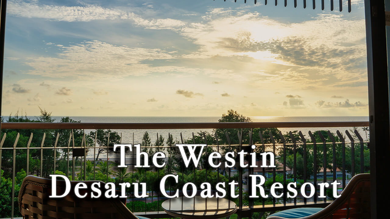 【Review】The Westin Desaru Coast Resort Malaysia