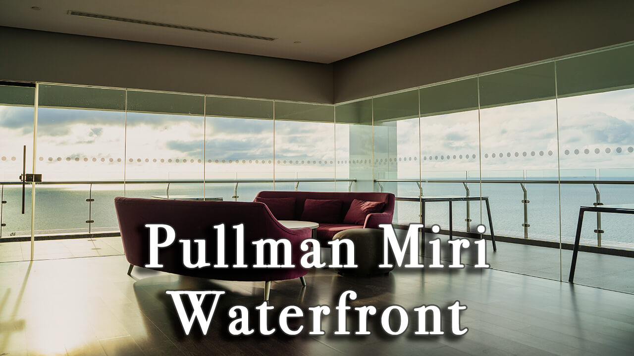 【Review】Pullman Miri Waterfront Malaysia