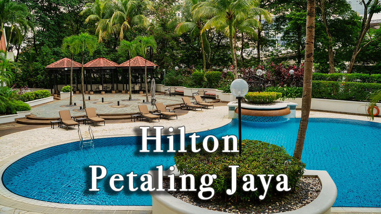 【Review】Hilton Petaling Jaya, Malaysia