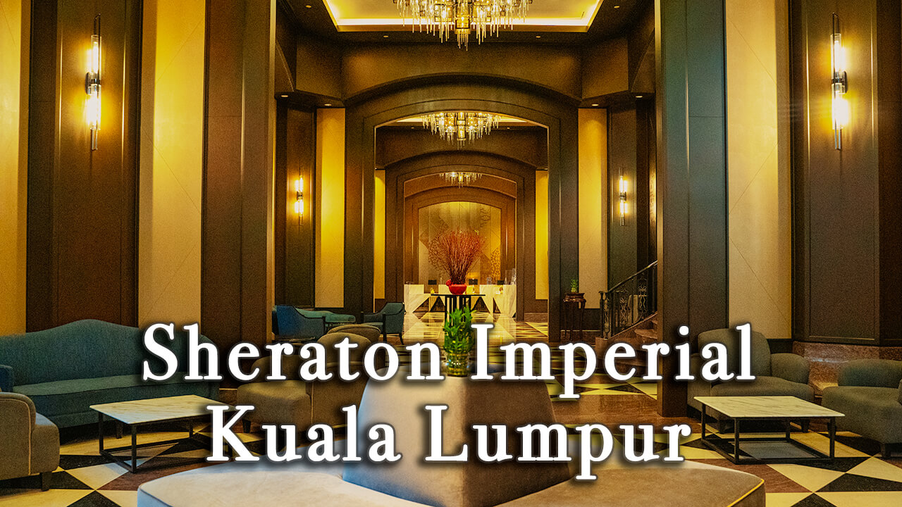 【Review】Sheraton Imperial Kuala Lumpur Hotel Malaysia