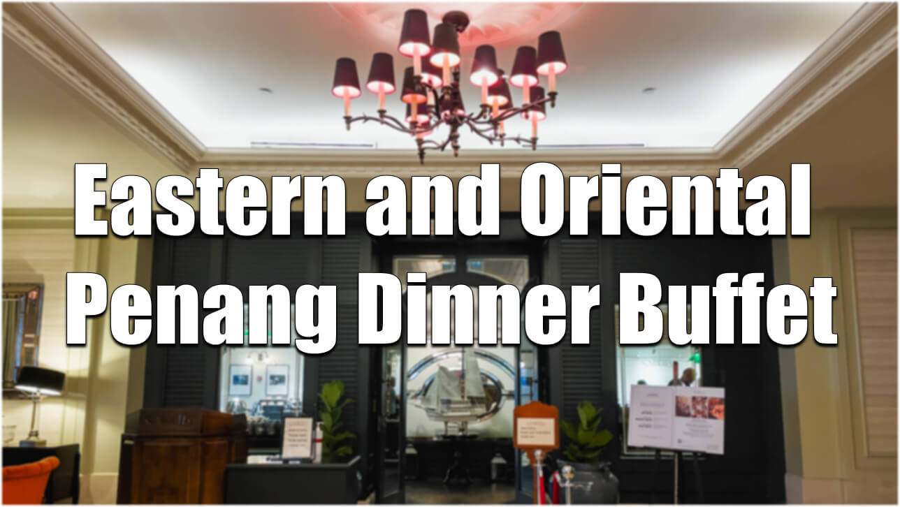 【Review】Dinner Buffet at Eastern and Oriental Hotel Penang, Malaysia