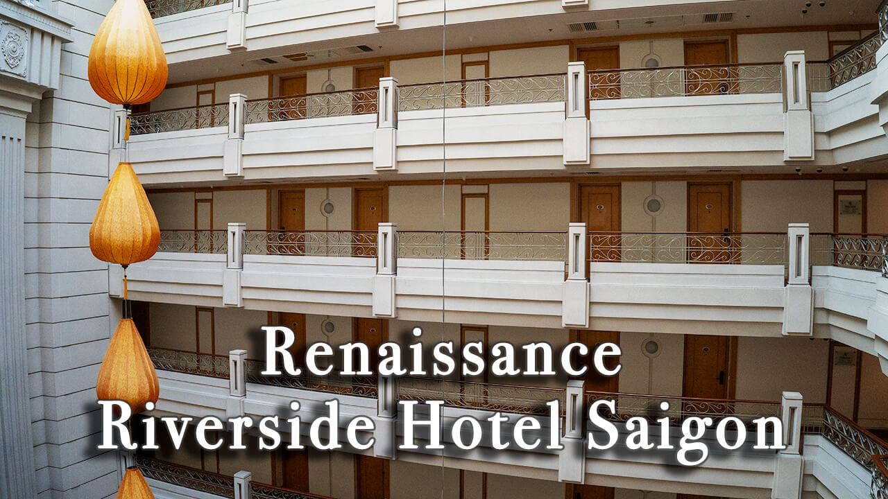 【Review】Renaissance Riverside Hotel Saigon Ho Chi Minh City, Vietnam